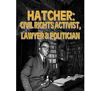 Hatcher: Civil Rights Activist, Lawyer & Politician