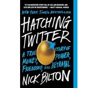 Hatching Twitter: A True Story of Money, Power, Friendship, and Betrayal