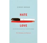 Hate and Love in Pyschoanalytical Institutions: The Dilemma of a Profession