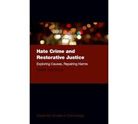 Hate Crime and Restorative Justice: Exploring Causes, Repairing Harms (Clarendon Studies in Criminology)