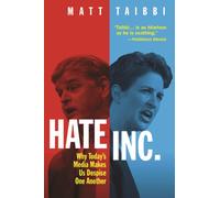 Hate, Inc. : Why Today’s Media Makes Us Despise One Another