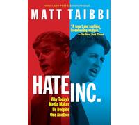Hate, Inc.: Why Today’s Media Makes Us Despise One Another