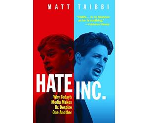 Hate Inc.: Why Today’s Media Makes Us Despise One Another