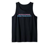 Hate Is A Choice. Being Trans Is Not. Tank Top