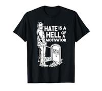 Hate is A Hell of A Motivator T-Shirt