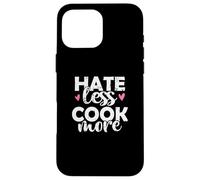Hate less Cook more Cook Food Kitchen Case for iPhone 16 Pro Max