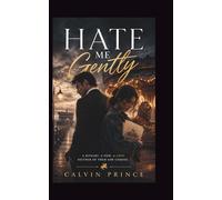 Hate Me Gently: Two rival architects, one project, zero room for feelings (Enemies to lovers series)
