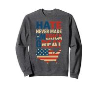 Hate Never Made America Great Patriotic USA Peace Quote Sweatshirt