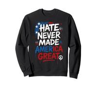 Hate Never Made America Great Patriotic USA Peace Quote Sweatshirt