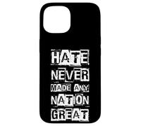 HATE NEVER MADE ANY NATION GREAT Case for iPhone 15