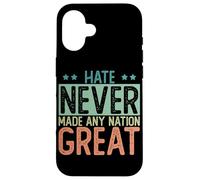 Hate Never Made Any Nation Great | Political Protest Case for iPhone 16