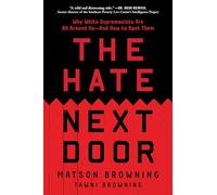 The Hate Next Door: Why White Supremacists Are All Around Us-and How to Spot Them