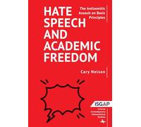 Hate Speech and Academic Freedom: The Antisemitic Assault on Basic Principles (Critical Contemporary Antisemitism Studies)