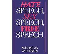 Hate Speech, Sex Speech, Free Speech