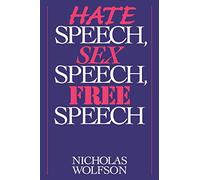 Hate Speech, Sex Speech, Free Speech