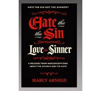 Hate the Sin, Love the Sinner: A Release from Misconceptions about the Church and its Hate
