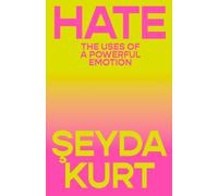 Hate : The Uses of a Powerful Emotion