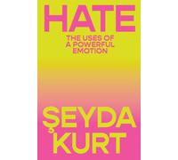 Hate : The Uses of a Powerful Emotion