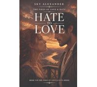 Hate to Love: 3 (The Fires of Love & Hate)