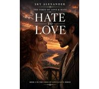 Hate To Love: A Tale of Betrayal, Desire, and a Love Worth Fighting For (The Fires of Love & Hate)