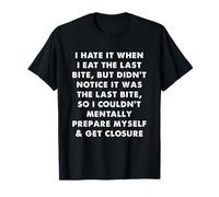 Hate When I Eat The Last Bite Funny Food Humor T-Shirt