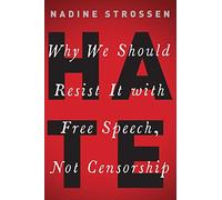 HATE : Why We Should Resist it With Free Speech, Not Censorship