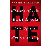 HATE: Why We Should Resist it With Free Speech, Not Censorship (Inalienable Rights)