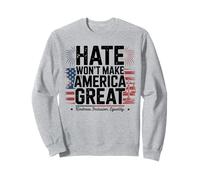 Hate Won't Make America Great Sweatshirt