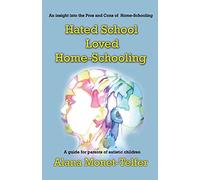 Hated School - Loved Home-Schooling: A guide for parents of autistic children
