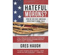 Hateful Morons?: How We Can Save American Christianity from Itself