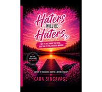 HATERS WILL BE HATERS: Finding Peace, Purpose and Happiness in a World Full of Critics (The Unstoppable Mindset)