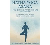 Hatha Yoga Asana: Foundations, Practice & Life Integration