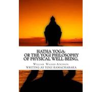 Hatha Yoga: Or the Yogi Philosophy of Physical Well-Being,