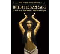 HATHOR E LE DANZE SACRE: La Dea, la Via dell'Occhio Sinistro e i Misteri dell'Antico Egitto