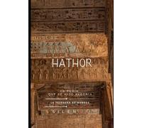 HATHOR: El Ojo de Ra: La Furia y la Alegría de Hathor (EGIPTO)