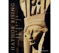 Hathor Rising: The Power of the Goddess in Ancient Egypt
