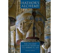 Hathor's Alchemy : The Ancient Egyptian Roots of the Hermetic Art
