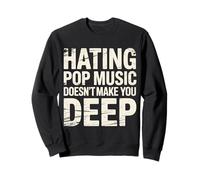 Hating Pop Music Doesn't Make You Deep - Sweatshirt