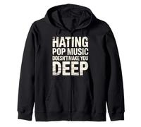 Hating Pop Music Doesn't Make You Deep - Zip Hoodie