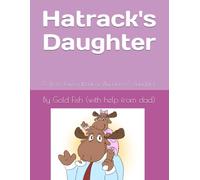 Hatrack's Daughter: 5 short stories about a silly moose's daughter