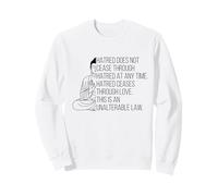 Hatred Ceases Through Love This Is An Unalterable Law Buddha Sweatshirt