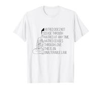 Hatred Ceases Through Love This is an Unalterable Law Buddha T-Shirt