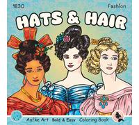 Hats and Hair 1830 Fashion: Fashion Coloring Book, Inspirational Regency and Early Victorian Hairstyles and Bonnets Coloring Book for Adults and ... (Aafke Art Bold and Easy Coloring Books)