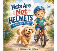 Hats Are Not Helmets: Protect Your Noodle: A Simple Story About Bike Safety and Protecting Your Brain (Protect Your Noodle Safety Series)