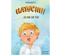 Hatschi!! ... ich bin ein Tier: Magische Abenteuer mit Hugo & Betty. Mit Illustrationen von Fiona Theissen.