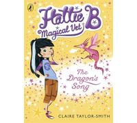 Hattie B, Magical Vet: The Dragon's Song (Book 1): (Hattie B, Magical Vet)