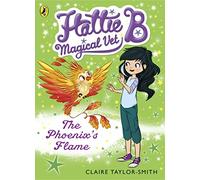 Hattie B, Magical Vet: The Phoenix's Flame (Book 6)