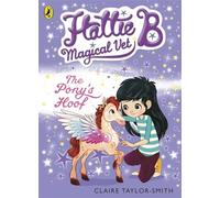 Hattie B, Magical Vet: The Pony's Hoof (Book 5) (Hattie B, Magical Vet, 5)
