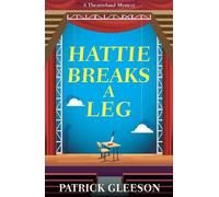 Hattie Breaks a Leg: A Sharp, Witty Mystery of Mayhem, Theatre, and High-Stakes Trouble in London (A Theatreland Mystery 3)