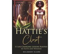 Hattie’s Closet: 11 Life-changing Lessons Rooted in Faith and Wisdom